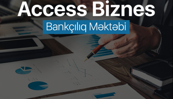 access-biznes-bankciliq-mektebi-ne-qosulmaq-imkanini-qacirma